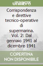 Corrispondenza e direttive tecnico-operative di supermarina. Vol. 2: Dal gennaio 1941 al dicembre 1941 libro