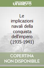 Le implicazioni navali della conquista dell'impero (1935-1941) libro