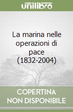 La marina nelle operazioni di pace (1832-2004) libro