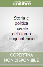 Storia e politica navale dell'ultimo cinquantennio libro