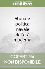 Storia e politica navale dell'età moderna libro