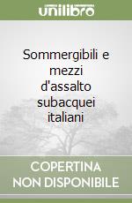 Sommergibili e mezzi d'assalto subacquei italiani libro