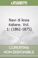 Navi di linea italiane. Vol. 1: (1861-1875) libro