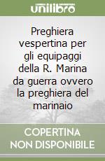 Preghiera vespertina per gli equipaggi della R. Marina da guerra ovvero la preghiera del marinaio libro