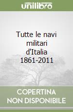 Tutte le navi militari d'Italia 1861-2011 libro