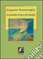 La barba d'oro di Godot. Profili di poeti e artisti del nostro tempo libro