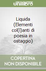 Liquida (Elementi col(l)anti di poesia in ostaggio) libro