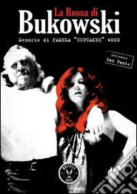 La Rossa di Bukowski. Memorie di Pamela «Cupcakes» Wood libro