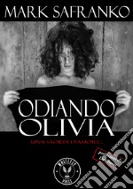 Odiando Olivia. Una storia d'amore... libro