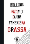 Baciato da una cameriera grassa libro