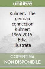 Kuhnert. The german connection Kuhnert 1965-2015. Ediz. illustrata