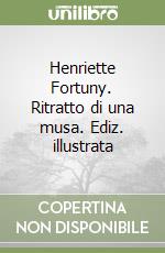 Henriette Fortuny. Ritratto di una musa. Ediz. illustrata