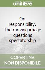 On responsibility. The moving image questions spectatorship libro
