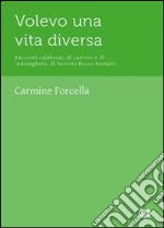 Volevo una vita diversa. Racconti calabresi, di carcere e di 'ndrangheta, di Saverio Rocco Santaiti libro