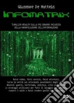 Informatrix. Thriller-reality sulla più grande inchiesta della manipolazione dell'informazione libro