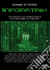 Informatrix. Thriller-reality sulla più grande inchiesta della manipolazione dell'informazione libro di De Matteis Giuseppe