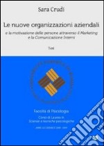 Le nuove organizzazioni aziendali e la motivazione delle persone attraverso il marketing e la comunicazione interni libro