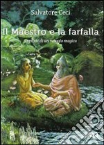 Il maestro e la farfalla. Appunti di un viaggio magico libro