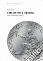 C'era una volta la Repubblica. Verso la democrazia verticale libro