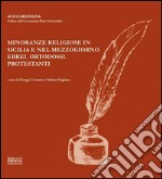 Minoranze religiose in Sicilia e nel Mezzogiorno. Ebrei, ortodossi, protestanti. Atti del Convegno promosso dalla Associazione Piero Guiciardini (Catania, 2012) libro