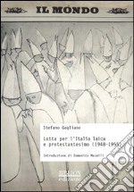 Lotta per l'Italia laica e protestantesimo (1948-1955) libro