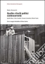 Quattro ritratti politici controcorrente. Ippolito Nievo, Felice Cavallotti, Giovanni Amendola, Vilfredo Pareto