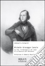 Michele Giuseppe Canale. La vita, le battaglie e gli studi di un genovese dell'Ottocento libro