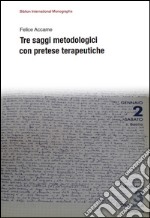 Tre saggi metodologici con pretese terapeutiche libro