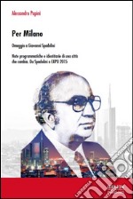 Per Milano. Omaggio a Giovanni Spadolini. Note programmatiche e identitarie di una città che cambia. Da Spadolini a EXPO 2015 libro