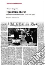 Egualmente libere? Chiese evangeliche e libertà religiosa in Italia (1943-1955) libro