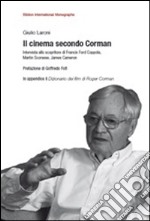 Il cinema secondo Corman. Intervista allo scopritore di Francis Ford Coppola, Martin Scorsese, James Cameron libro