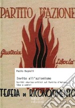 Invito all'azionismo. Scritti storico-critici sul Partito d'Azione: idee e uomini libro