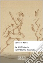 Le biblioteche nell'Italia fascista libro