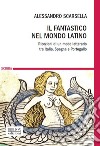 Il fantastico nel mondo latino. Ricezioni di un modo letterario tra Italia, Spagna e Portogallo libro di Scarsella Alessandro