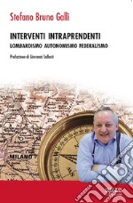 Interventi intraprendenti. Lombardismo Autonomismo Federalismo libro