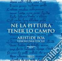Ne la pittura tener lo campo. Aristide Foà. Visioni dantesche.  Catalogo della mostra (Ravenna, 12-30 settembre 2017) libro