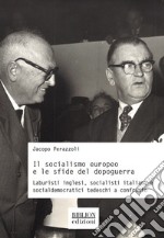 Il socialismo europeo e le sfide del dopoguerra. Laburisti inglesi, socialisti italiani e socialdemocratici tedeschi a confronto