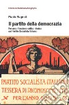 Il partito della democrazia. Per una riflessione critico-storica sul Partito Socialista Italiano libro