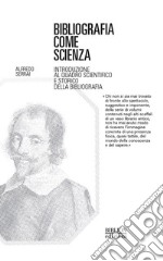 Bibliografia come scienza. Introduzione al quadro scientifico e storico della bibliografia libro