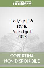Lady golf & style. Pocketgolf 2013 libro