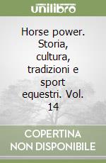 Horse power. Storia, cultura, tradizioni e sport equestri. Vol. 14 libro