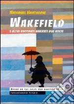 Wakefield e altri racconti narrati due volte