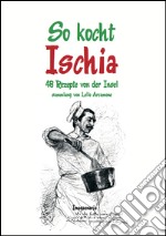 So kocht Ischia. 48 Rezepte von der Insel libro