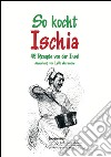 So kocht Ischia. 48 Rezepte von der Insel libro