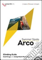 Arco summer spots. Cool crags and shady multi-pitch routes libro