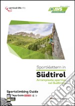 Sportklettern in Südtirol. Ediz. italiana e tedesca. Con app libro