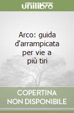 Arco: guida d'arrampicata per vie a più tiri libro