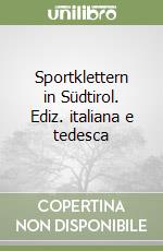 Sportklettern in Südtirol. Ediz. italiana e tedesca libro