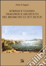 Scienze e viaggio. Ingegneri e architetti del Regno delle Due Sicilie