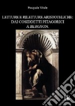 Letture e riletture aristoteliche. Dai cosiddetti pitagorici a Bergson libro